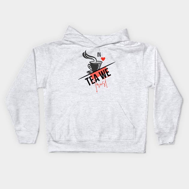 in tea we trust Kids Hoodie by woorma